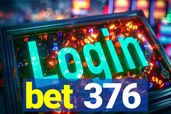 bet 376